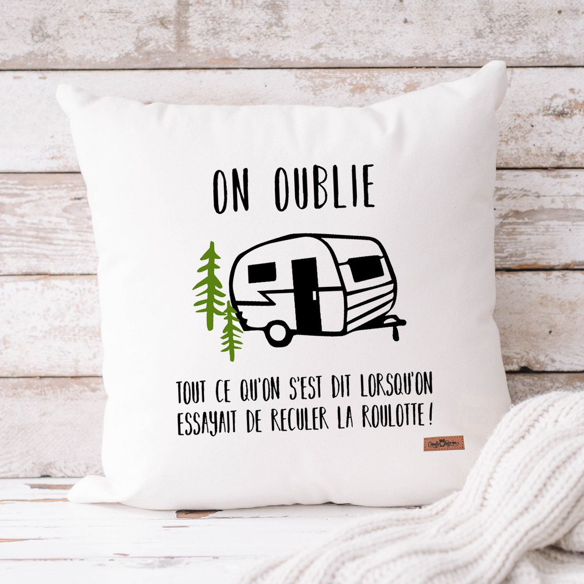 Coussin - Carré - Blanc - ON OUBLIE TOUT CE QU'ON S'EST LORSQU'ON RECULAIT LA ROULOTTE !