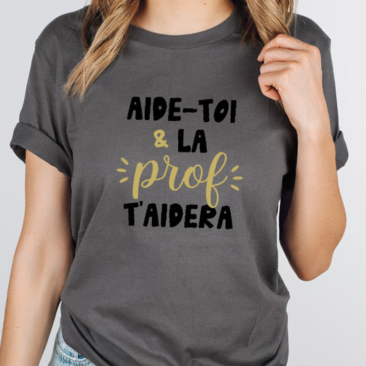 T-shirt unisexe à col rond - ENSEIGNANTE - Aide-toi et la prof t'aidera - Choix Couleurs Tissu et Dessin - V2