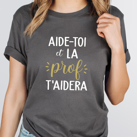 T-shirt unisexe à col rond - ENSEIGNANTE - Aide-toi et la prof t'aidera - Choix Couleurs Tissu et Dessin - V1
