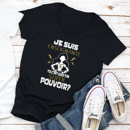 T-shirt pour FEMME à col en V - Je suis ENSEIGNANTE. Toi c'est quoi ton super pouvoir ? - NOIR