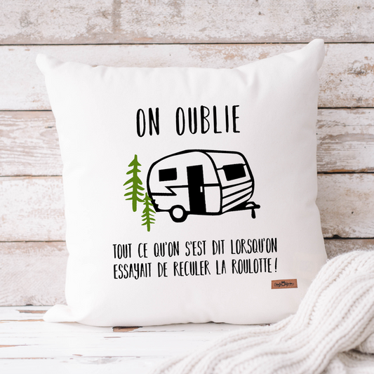 Coussin - Carré - Blanc - ON OUBLIE TOUT CE QU'ON S'EST LORSQU'ON RECULAIT LA ROULOTTE !