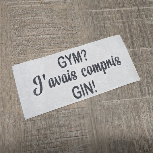 Décalque de vinyle - GYM ? J'avais compris GIN !