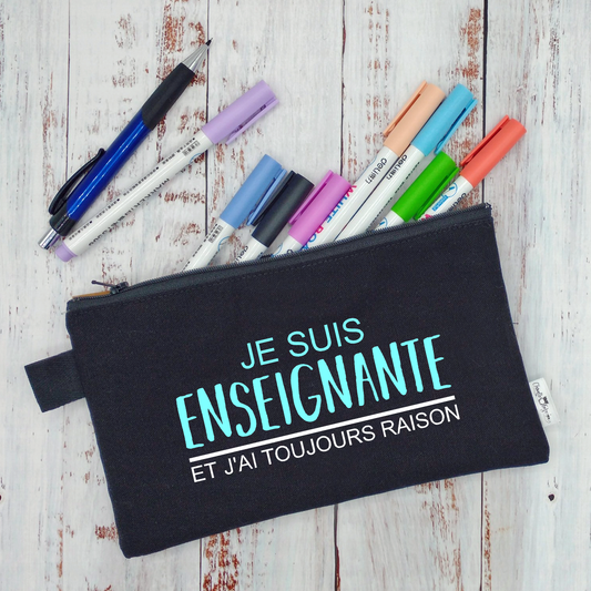 (CHOIX COULEURS) Étui à crayons - Je suis enseignante - et j'ai toujours raison